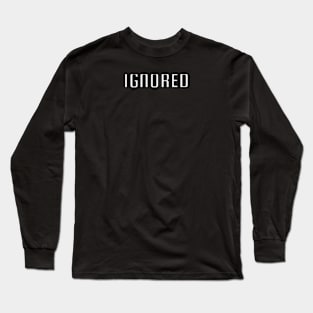 Ignored Long Sleeve T-Shirt